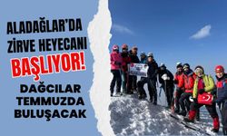 Aladağlar’da Zirve Heyecanı Başlıyor! Dağcılar Temmuzda Buluşacak