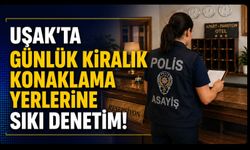 Uşak'ta Günlük Kiralık Konaklama Yerlerine Sıkı Denetim! 34 İşletme Kontrol Edildi
