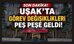 Uşak'ta Görev Değişiklikleri Peş Peşe Geldi! Kararname Detayları Belli Oldu