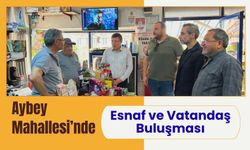 Aybey Mahallesi’nde Esnaf ve Vatandaş Buluşması