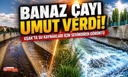 Banaz Çayı Umut Verdi! Uşak'ta Su Kaynakları İçin Sevindiren Görüntü
