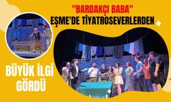 "Bardakçı Baba" Eşme'de Tiyatroseverlerden Büyük İlgi Gördü