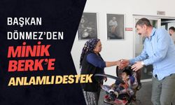 Başkan Dönmez’den Minik Berk’e Anlamlı Destek