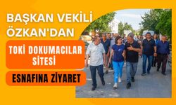 Başkan Vekili Özkan'dan TOKİ Dokumacılar Sitesi Esnafına Ziyaret