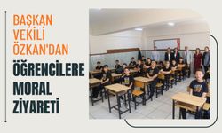 Başkan Vekili Özkan'dan Öğrencilere Moral Ziyareti