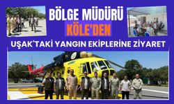 Bölge Müdürü Köle'den Uşak'taki Yangın Ekiplerine Ziyaret
