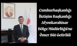 Cumhurbaşkanlığı İletişim Başkanlığı Afyonkarahisar Bölge Müdürlüğü'ne Ömer Süt Getirildi