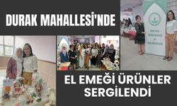 Durak Mahallesi'nde El Emeği Ürünler Sergilendi