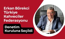Erkan Börekci Türkiye Kahveciler Federasyonu Denetim Kuruluna Seçildi