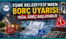 Eşme Belediyesi'nden Borç Uyarısı: Yasal Süreç Başlayabilir