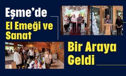 Eşme’de El Emeği ve Sanat Bir Araya Geldi