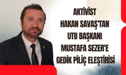 Hakan Savaş'tan UTB Başkanı Mustafa Sezer'e Gedik Piliç Eleştirisi