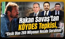 Hakan Savaş'tan KÖYDES Tepkisi, "Eksik Olan 269 Milyonun Hesabı Sorulmalı"