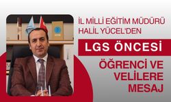 İl Milli Eğitim Müdürü Halil Yücel'den LGS Öncesi Öğrenci ve Velilere Mesaj