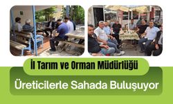 İl Tarım ve Orman Müdürlüğü Üreticilerle Sahada Buluşuyor