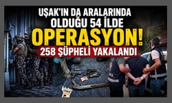 Uşak'ın da Aralarında Olduğu 54 İlde Operasyon! 258 Şüpheli Yakalandı