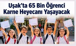 Uşak'ta 65 Bin Öğrenci Karne Heyecanı Yaşayacak
