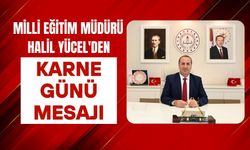 İl Milli Eğitim Müdürü Halil Yücel'den Karne Günü Mesajı