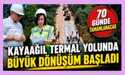 Kayaağıl Termal Yolunda Büyük Dönüşüm Başladı, 70 Günde Tamamlanacak
