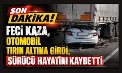 Feci Kaza, Otomobil Tırın Altına Girdi, Sürücü Hayatını Kaybetti