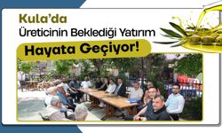 Kula’da Üreticinin Beklediği Yatırım Hayata Geçiyor!