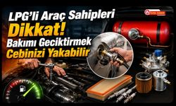 LPG’li Araç Sahipleri Dikkat! Bakımı Geciktirmek Cebinizi Yakabilir