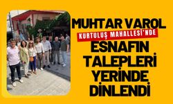 Muhtar Varol, Kurtuluş Mahallesi’nde Esnafın Talepleri Yerinde Dinlendi