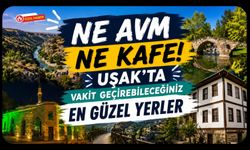 Ne AVM Ne Kafe! Uşak'ta Vakit Geçirebileceğiniz En Güzel Yerler