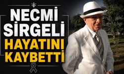 Necmi Sirgeli Hayatını Kaybetti