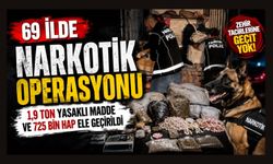 69 İlde Narkotik Operasyonu: 1,9 Ton Yasaklı Madde ve 725 Bin Hap Ele Geçirildi