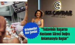 Ortodontist Ece Çavdar: "Tedavinin Başarısı Hastanın Süreci Doğru Anlamasıyla Başlar"