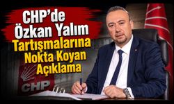 CHP'de Özkan Yalım Tartışmalarına Nokta Koyan Açıklama