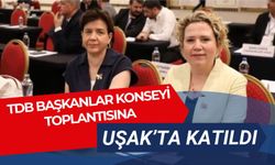 TDB Başkanlar Konseyi Toplantısına Uşak’ta Katıldı