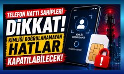 Telefon Hattı Sahipleri Dikkat! Kimliği Doğrulanamayan Hatlar Kapatılabilecek