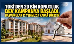 TOKİ'den 20 Bin Konutluk Dev Kampanya Başladı, Başvurular 17 Temmuz'a Kadar Sürecek