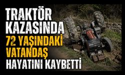 Traktör Kazasında 72 Yaşındaki Vatandaş Hayatını Kaybetti