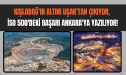 Kışladağ'ın Altını Uşak'tan Çıkıyor, İSO 500'deki Başarı Ankara'ya Yazılıyor!
