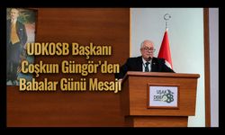 UDKOSB Başkanı Coşkun Güngör’den Babalar Günü Mesajı