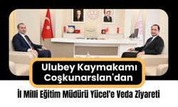 Ulubey Kaymakamı Coşkunarslan'dan İl Milli Eğitim Müdürü Yücel'e Veda Ziyareti