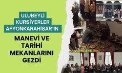 Ulubeyli Kursiyerler Afyonkarahisar’ın Manevi ve Tarihi Mekanlarını Gezdi