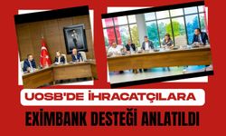 UOSB'de İhracatçılara Eximbank Desteği Anlatıldı