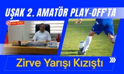 Uşak 2. Amatör Play-Off'ta Zirve Yarışı Kızıştı