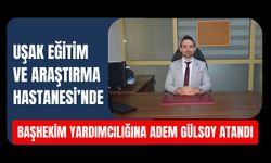 Uşak Eğitim ve Araştırma Hastanesi’nde Başhekim Yardımcılığına Adem Gülsoy Atandı