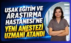 Uşak Eğitim ve Araştırma Hastanesi'ne Yeni Anestezi Uzmanı Atandı
