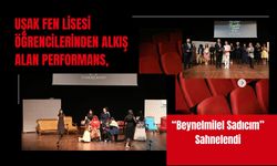 Uşak Fen Lisesi Öğrencilerinden Alkış Alan Performans, “Beynelmilel Sadıcım” Sahnelendi