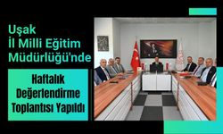 Uşak İl Milli Eğitim Müdürlüğü'nde Haftalık Değerlendirme Toplantısı Yapıldı