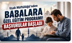 Uşak Müftülüğü'nden Babalara Özel Eğitim Programı! Başvurular Başladı