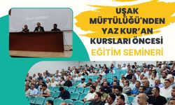 Uşak Müftülüğü'nden Yaz Kur’an Kursları Öncesi Eğitim Semineri