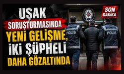 Uşak Soruşturmasında Yeni Gelişme, İki Şüpheli Daha Gözaltında