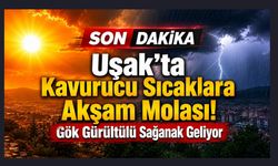 Uşak'ta Kavurucu Sıcaklara Akşam Molası! Gök Gürültülü Sağanak Geliyor